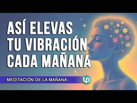 MEDITACIÓN DE LA MAÑANA PARA VIBRAR ALTO (!!MUY PODEROSA¡¡) Hazla al DESPERTAR y nota los cambios