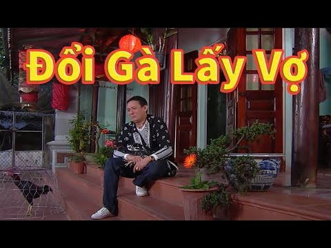 Đổi Gà Lấy Vợ Full HD | Phim Hài Chiến Thắng, Quốc Anh, Quang Tèo Mới Nhất 2022