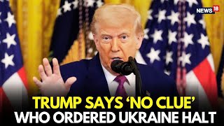 Trump Live | ‘No Clue’ Who Stopped Ukraine Arms | Ukraine Aid Halted? | Trump Ukraine News | N18G
