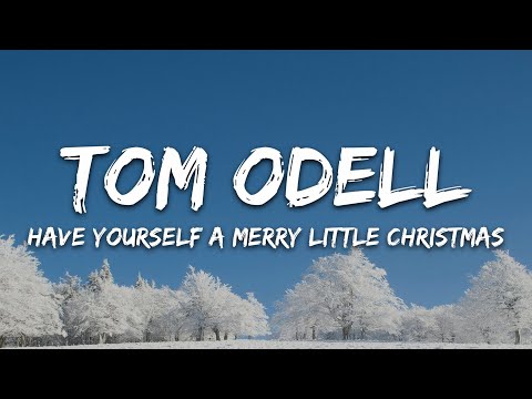 Tom Odell - Have Yourself A Merry Little Christmas (Lyrics)