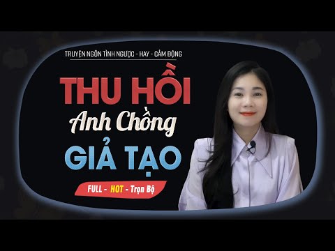 Thu Hồi Anh Chồng Giải Tạo - Truyện Ngôn Tình Về Bắt Cô Vợ Mất Trí Về Nhà MC Mai Thủy Kể