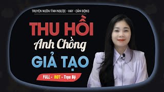 Thu Hồi Anh Chồng Giải Tạo - Truyện Ngôn Tình Về Bắt Cô Vợ Mất Trí Về Nhà MC Mai Thủy Kể