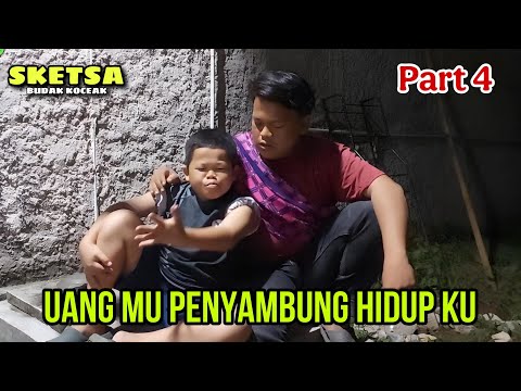 UANG MU PENYAMBUNG HIDUPKU - SKETSA Part 4