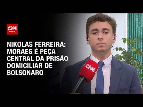 Moraes é peça central da prisão domiciliar de Bolsonaro, diz Nikolas Ferreira | BASTIDORES CNN