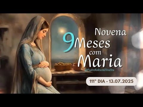 111º DIA - 13 DE JULHO | NOVE MESES COM MARIA 2025 - NOVENA DA ANUNCIAÇÃO AO NASCIMENTO DE JESUS