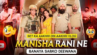 Manisha Rani Ne Banaya Sabko Deewana | Set Ka Aakhri Din Aakhri Vlog Video