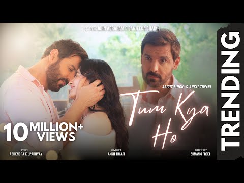 Tum Kya Ho (Music Video) Arijit Singh I Ankit Tiwari I John Abraham I Sanjeeda I Abhay I Preet&Srman