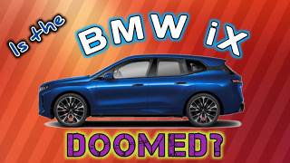 Is the BMW iX Doomed?