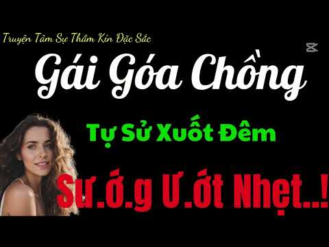 full Tâm Sự Thầm Kín - Con Dâu Thích Của Lạ - Thử nghe 1 lần bạn sẽ không hối hận