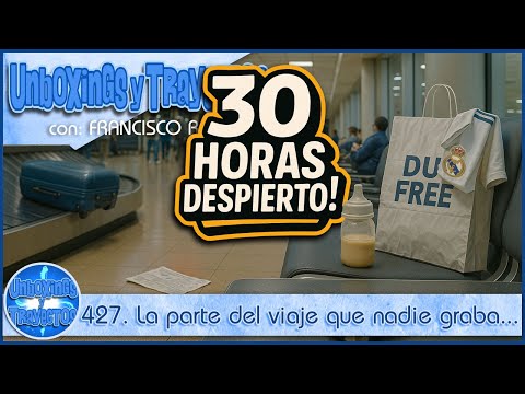427. La parte del viaje que nadie graba (y por algo será...) | Más de 30 horas despierto