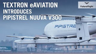 Textron eAviation Expands Its Uncrewed Aircraft Family with Pipistrel’s Nuuva V300 – FutureFlight