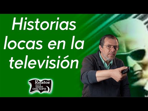 Historias locas en la televisión | Relatos del lado oscuro