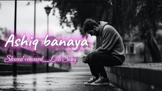 Sad_songs_Slowed_Reverb_Sad_Song_lofi Emotional 😭💔 Ashiq banaya Sad Lofi song #song