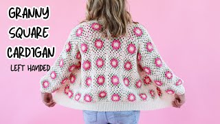How to Crochet a Beautiful Floral Granny Square Cardigan - Step By Step LEFT HANDED Tutorial