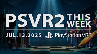 PSVR2 THIS WEEK | July 13, 2025 | Chess Club VR, New Game Announcements, New Trailers & More