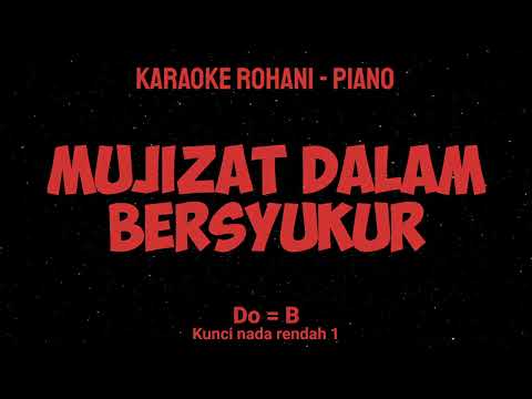 MUJIZAT DALAM BERSYUKUR (Do = B) Kunci nada rendah 1 - KARAOKE ROHANI PIANO