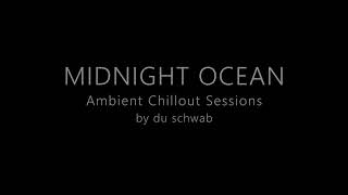 MIDNIHGT OCEAN by Du Schwab 2025 (relax ambient chillout - no visuals)