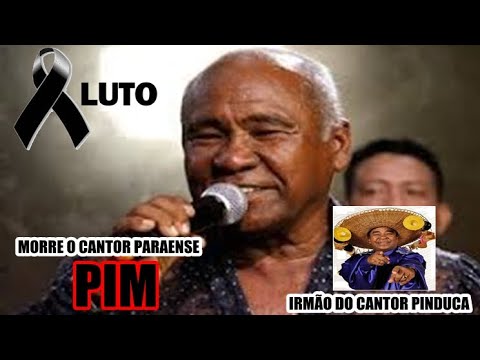 MORRE O CANTOR PIM A VOZ MARCANTE DO CARIMBÓ IRMÃO DO CANTOR PINDUCA