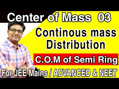 Center of Continuous Mass Distributions | Center of Mass Complete Lectures | JEE | NEET | Semi Ring