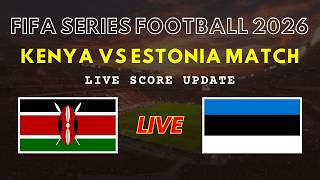 Kenya vs Estonia Live Scores | FIFA Series Football 2026