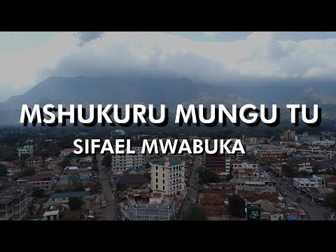 SIFAELI MWABUKA -MSHUKURU MUNGU TU(official video lyrics 2025)-SMS-SKIZA 69317017 SEND TO 811