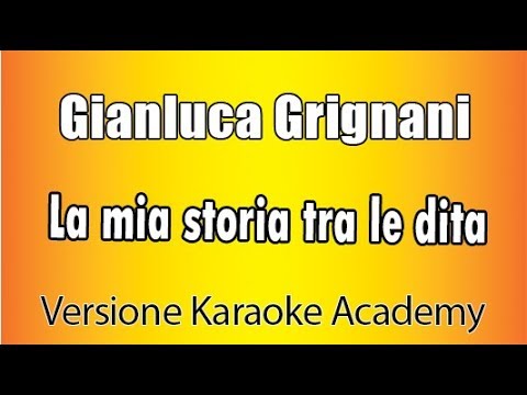 Gianluca Grignani – La mia storia tra le dita ( Versione Karaoke Academy Italia)