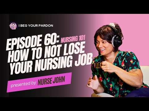 EP 60: Nursing 101 | How to NOT Lose Your Nursing Job