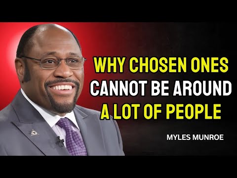 STOP WORRYING!! Why Chosen Ones Cannot Be Around A Lot of People   DR MYLES MUNROE MOTIVATION