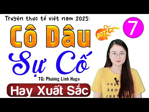 [Tập 7] CÔ DÂU SỰ CỐ - Đọc Truyện Thực Tế Đêm Khuya 2025 | MC Thu Huệ mới nhất