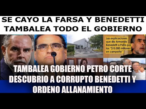 TAMBALEA GOBIERNO PETRO CORTE DESCUBRIO A BENEDETTI Y ORDENO ALLANAMIENTO