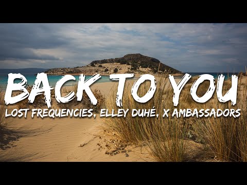 Lost Frequencies, Elley Duhé,  X Ambassadors - Back To You (Lyrics) Extended