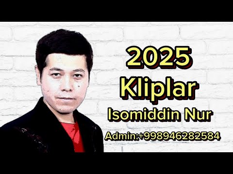 Isomiddin Nur Kliplar 2025