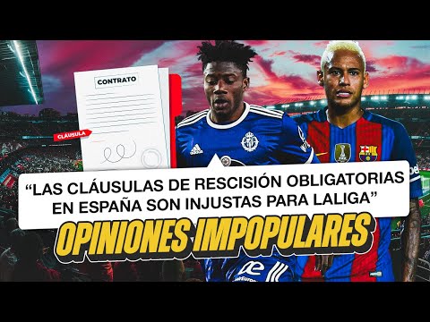 “LAS CLÁUSULAS SON INJUSTAS PARA LA LIGA” | OPINIONES IMPOPULARES (XI)