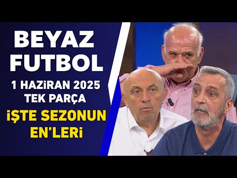 Beyaz Futbol 1 Haziran 2025 Tek Parça / İŞTE 2024-2025 SEZONU EN'LERİ