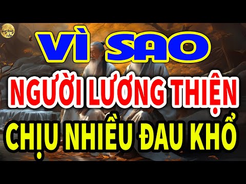 Cổ Nhân Lý Giải: Tại Sao Người LƯƠNG THIỆN Chịu Nhiều ĐAU KHỔ, Còn Người Xấu Lại SỐNG TỐT| LĐR