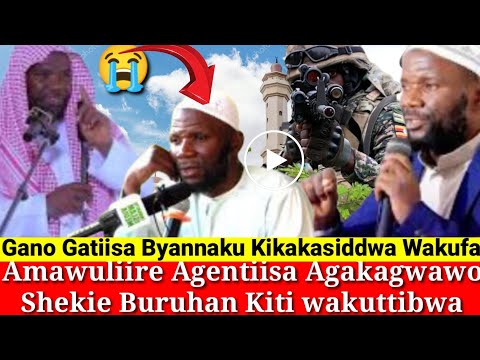 Tufudde!! Amawuliire Agentiisa Agakagwawo Kikakasiddwa Shekie Buruhan Kiti Wakuttibwa Bino Bitiisa.