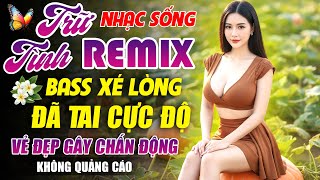 Bolero Trữ Tình Remix Mới Nhất 2025 - Liên Khúc Nhạc Sống Bolero Remix - Bass Xé Lòng, Đã Tai Cực Độ