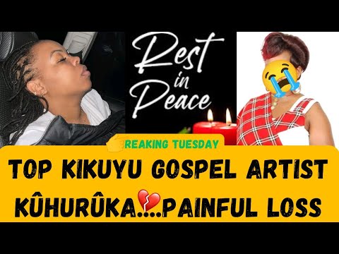 HRTBRKIN NEWS💔KIEHA KINENE KIKUYU ARTISTS IN PAINFUL MOURNING NÎ GÛTIGWO NÎ ÛMWE  WAO