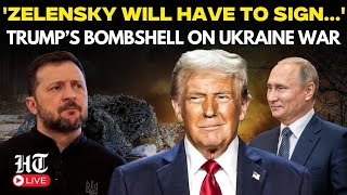 Trump LIVE: ‘Zelensky Will Have To Sign..' US Prez Bombshell On Ukraine War | Putin Trump Talks Soon
