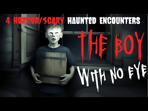 4 Horror/Scary Haunted Encounters ( The Boy With No Eye )