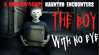 4 Horror/Scary Haunted Encounters ( The Boy With No Eye )