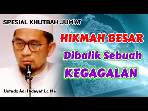 Khutbah Jum'at : HIKMAH BESAR Dibalik Sebuah KEGAGALAN | Ustadz Adi Hidayat Lc Ma