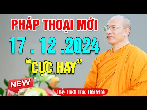 Pháp Thoại Mới Bài Giảng Cực Hay 17 .12 .2024 _ Thầy Thích Trúc Thái Minh NEW 2024