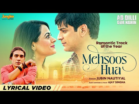 Mehsoos Hua (Lyrical Video) Jubin Nautiyal | Ab Dilli Dur Nahin | Ajay SIngha | Latest Hindi Songs