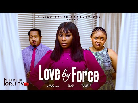 LOVE BY FORCE  - PEARL WATS/PRINCESS ORJI /NIGERIAN MOVIES 2025 LATEST MOVIES