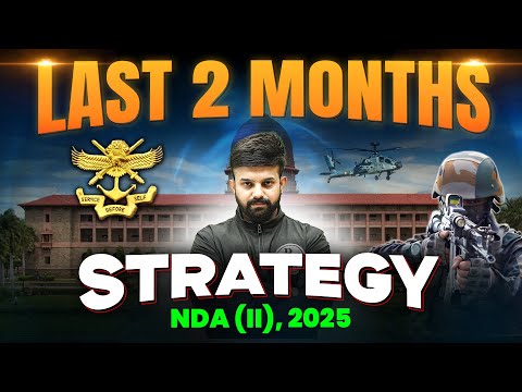 How To Crack NDA Exam in Last 2 Months? | NDA Preparation | NDA 2 2025 | NDA 2 Months Strategy