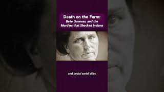 How Belle Gunness Amassed a Fortune by Luring Men to Her Farm and Chopping Them to Pieces