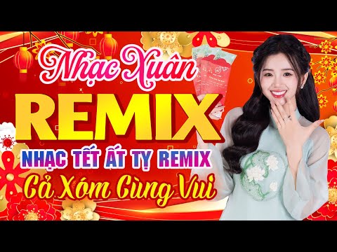 Xuân Đẹp Làm Sao, Nhạc Tết Ất tỵ 2025, LK Nhạc Xuân 2025 Remix Đón Tết Đong Đầy Cực Sôi Động