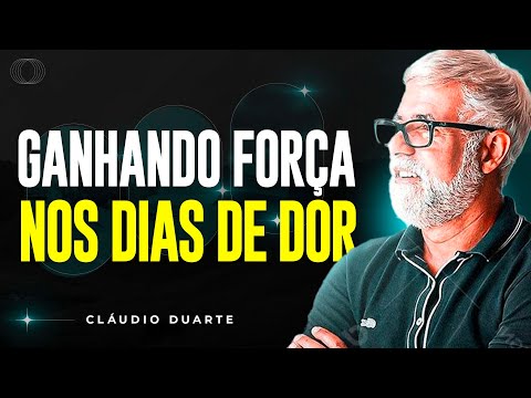 Cláudio Duarte | GANHANDO FORÇA NOS DIAS DE DOR