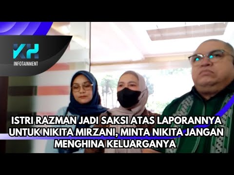 ISTRI RAZMAN JADI SAKSI ATAS LAPORANNYA UNTUK NIKITA MIRZANI, MINTA NIKITA JANGAN MENGHINA LAGI